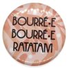 Bourré.e bourré.e ratatam