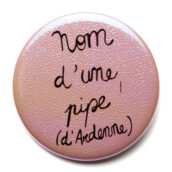 Nom d’une pipe ! (d’Ardenne)
