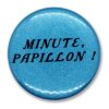 Minute, papillon !