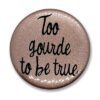 too-gourde-to-be-true Too gourde to be true