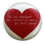 Si tu changes une lettre à coeur, ça fait soeur