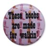these-boobs-are-made-for-walking These boobs are made for walking