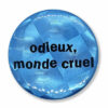 Odieux, monde cruel