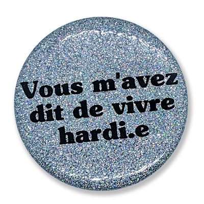 Vous m'avez dit de vivre hardi.e