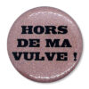 hors de ma vulve Hors de ma vulve !