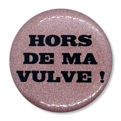 hors de ma vulve Hors de ma vulve !